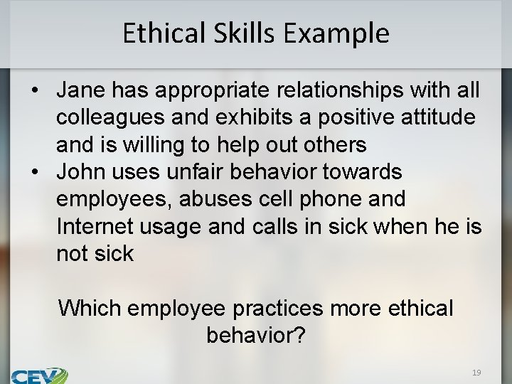 Ethical Skills Example • Jane has appropriate relationships with all colleagues and exhibits a