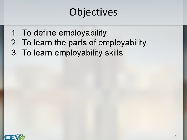 Objectives 1. To define employability. 2. To learn the parts of employability. 3. To