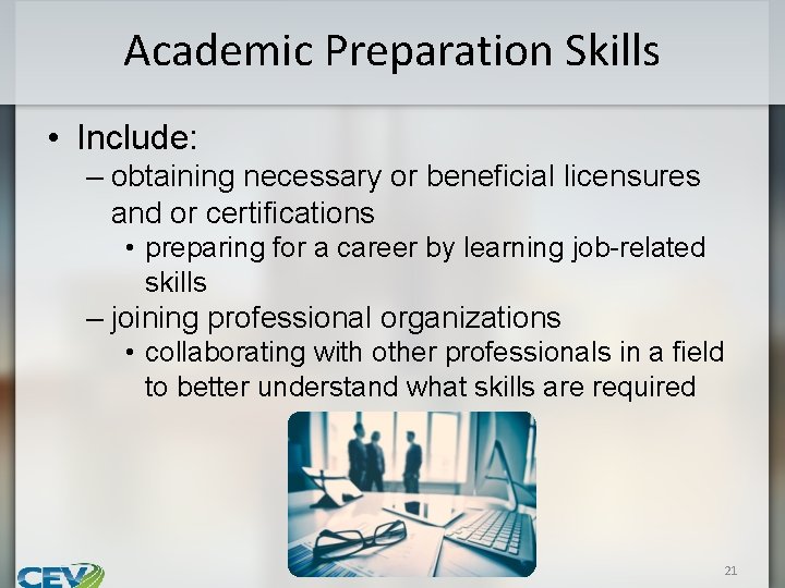 Academic Preparation Skills • Include: – obtaining necessary or beneficial licensures and or certifications