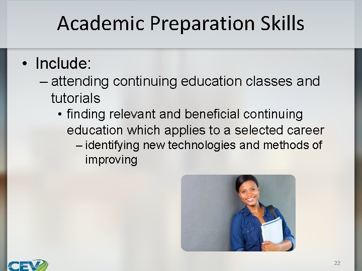 Academic Preparation Skills • Include: – attending continuing education classes and tutorials • finding