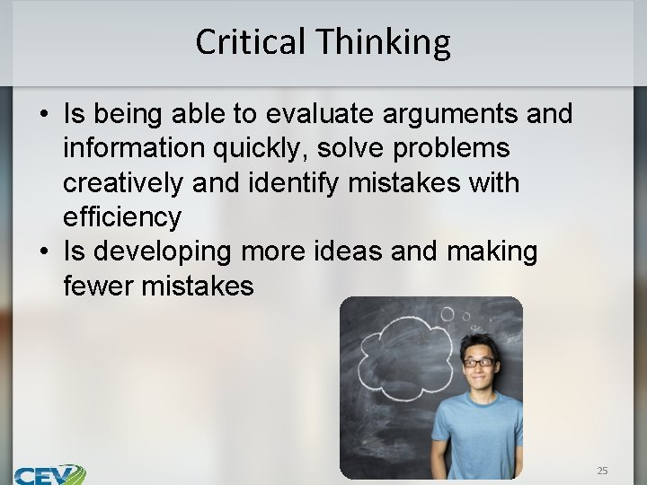 Critical Thinking • Is being able to evaluate arguments and information quickly, solve problems