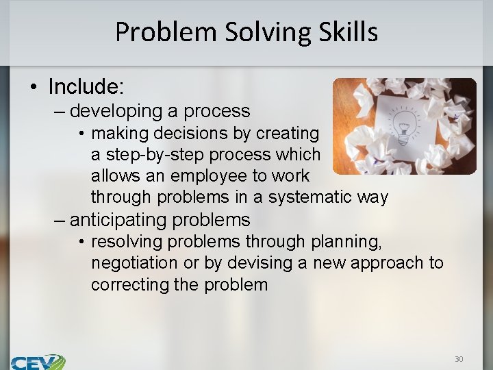 Problem Solving Skills • Include: – developing a process • making decisions by creating