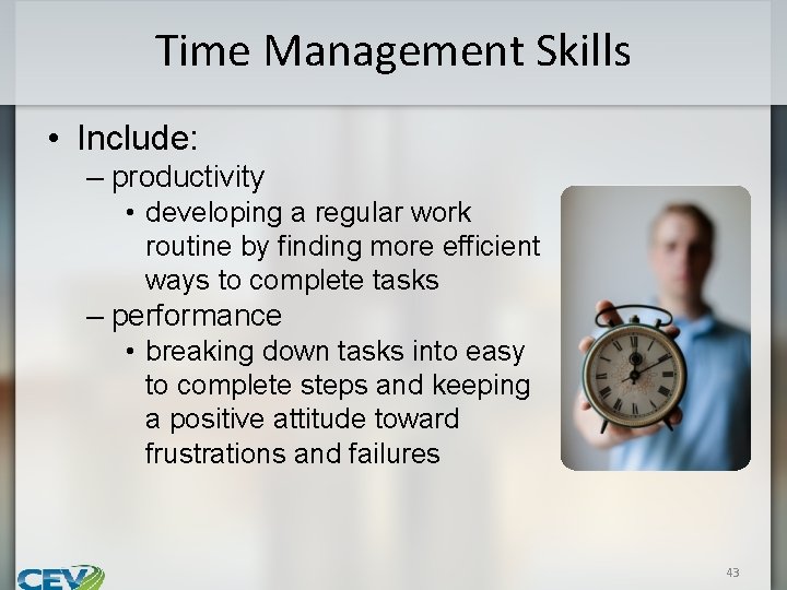 Time Management Skills • Include: – productivity • developing a regular work routine by