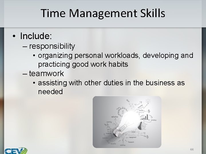 Time Management Skills • Include: – responsibility • organizing personal workloads, developing and practicing