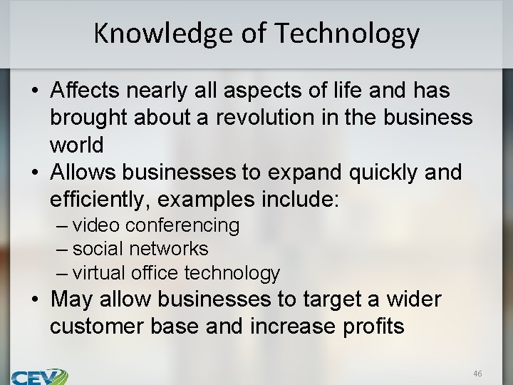 Knowledge of Technology • Affects nearly all aspects of life and has brought about