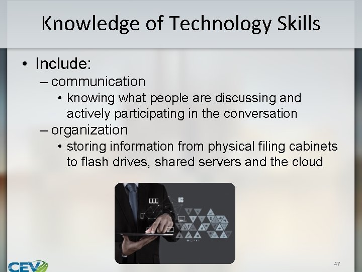 Knowledge of Technology Skills • Include: – communication • knowing what people are discussing