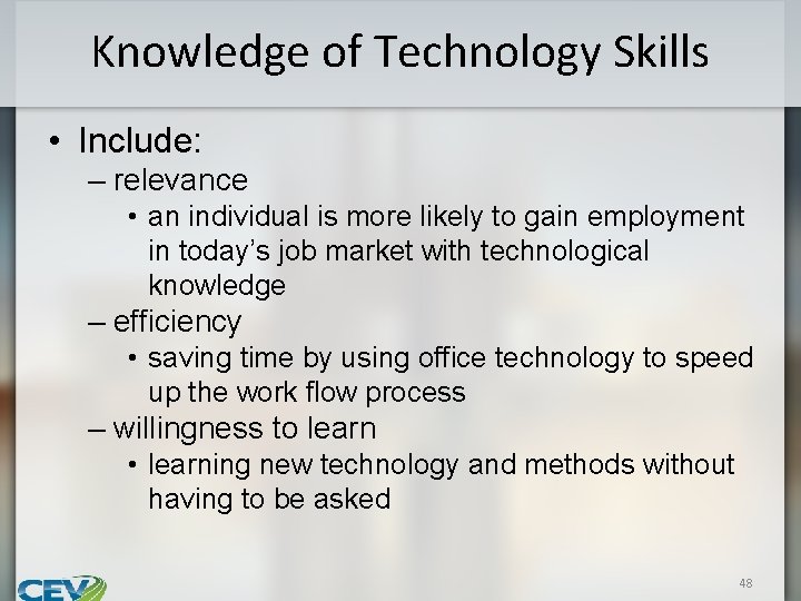 Knowledge of Technology Skills • Include: – relevance • an individual is more likely