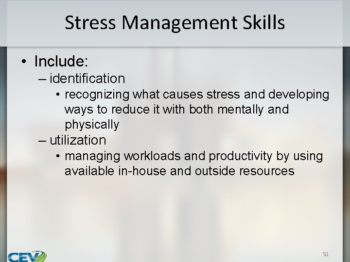 Stress Management Skills • Include: – identification • recognizing what causes stress and developing
