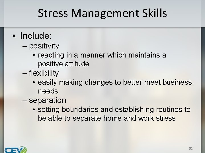 Stress Management Skills • Include: – positivity • reacting in a manner which maintains