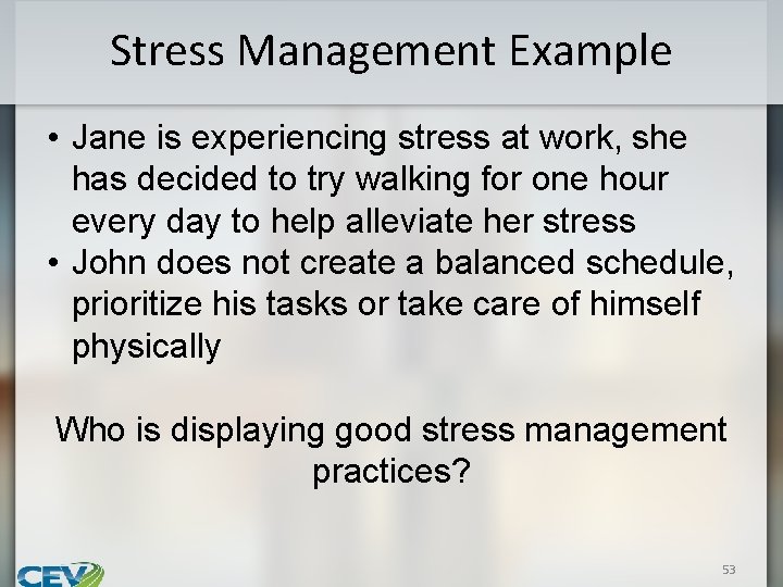 Stress Management Example • Jane is experiencing stress at work, she has decided to