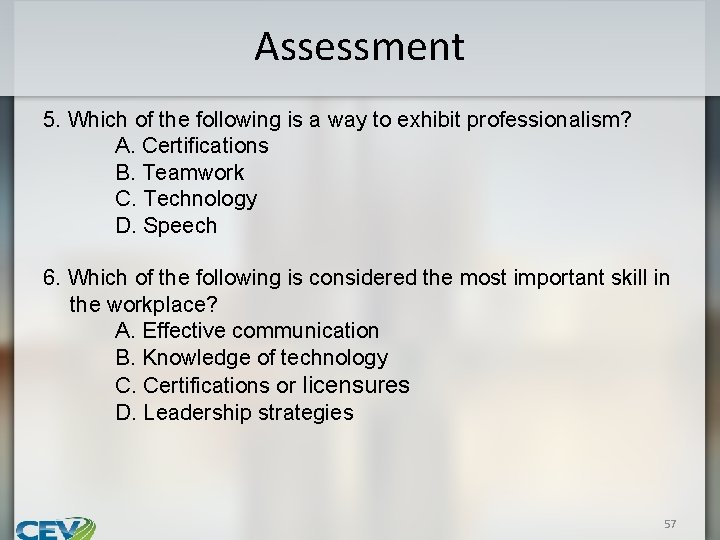 Assessment 5. Which of the following is a way to exhibit professionalism? A. Certifications