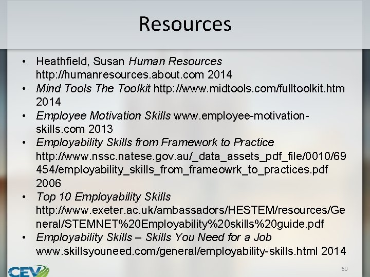 Resources • Heathfield, Susan Human Resources http: //humanresources. about. com 2014 • Mind Tools