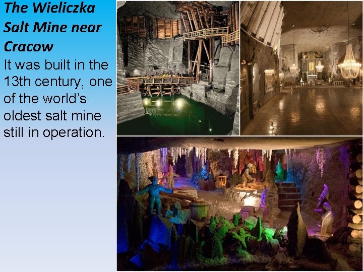 The Wieliczka Salt Mine near Cracow It was built in the 13 th century,
