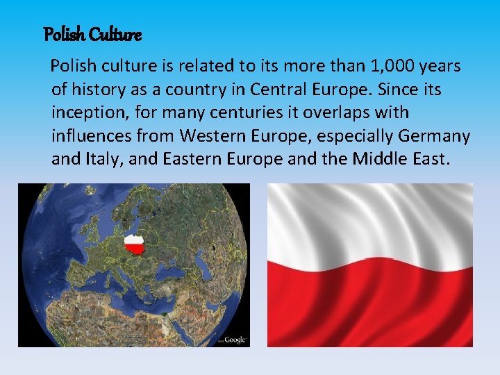 Polish Culture Polish culture is related to its more than 1, 000 years of