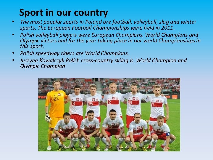 Sport in our country • The most popular sports in Poland are football, volleyball,