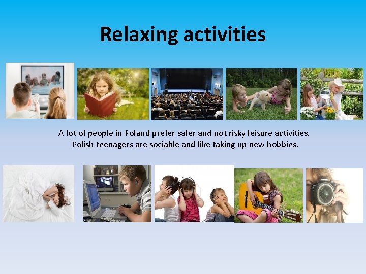 Relaxing activities A lot of people in Poland prefer safer and not risky leisure