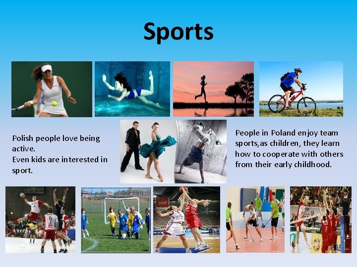 Sports Polish people love being active. Even kids are interested in sport. People in