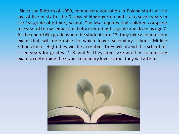 Since the Reform of 1999, compulsory education in Poland starts at the age of