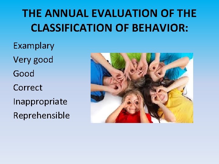 THE ANNUAL EVALUATION OF THE CLASSIFICATION OF BEHAVIOR: Examplary Very good Good Correct Inappropriate