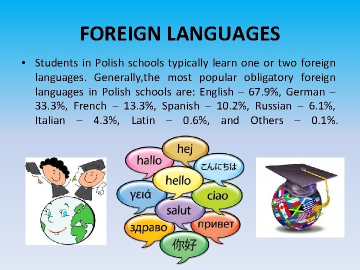 FOREIGN LANGUAGES • Students in Polish schools typically learn one or two foreign languages.