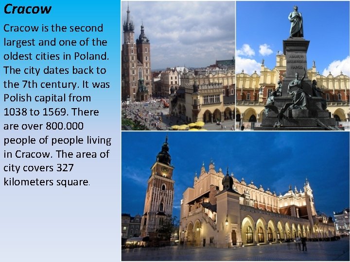 Cracow is the second largest and one of the oldest cities in Poland. The