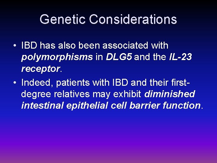Genetic Considerations • IBD has also been associated with polymorphisms in DLG 5 and