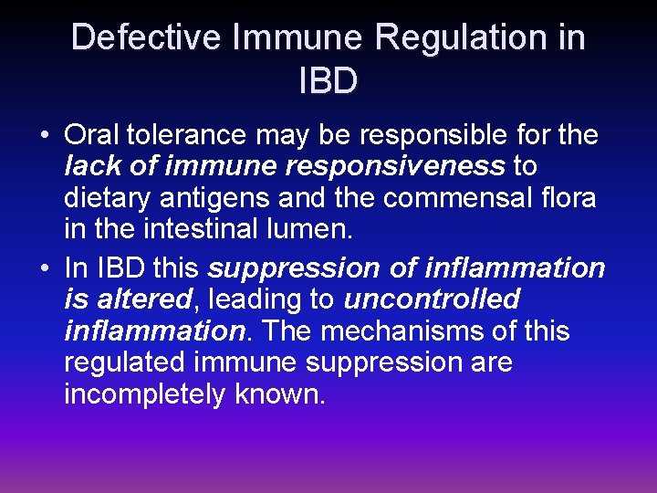 Defective Immune Regulation in IBD • Oral tolerance may be responsible for the lack