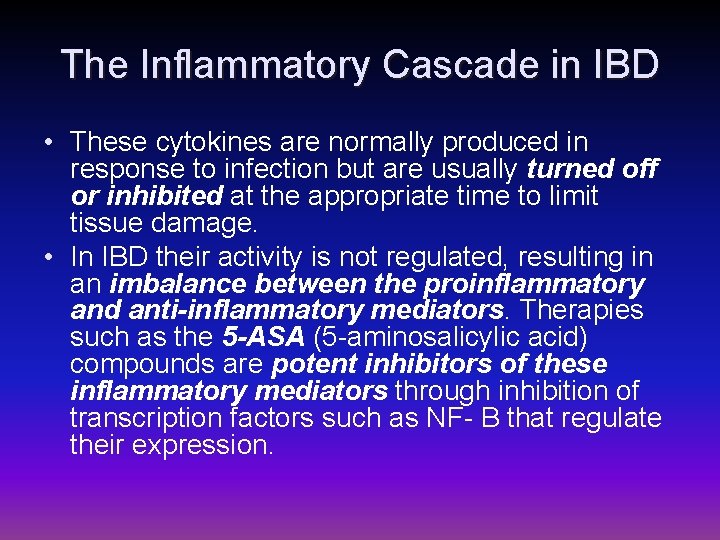The Inflammatory Cascade in IBD • These cytokines are normally produced in response to