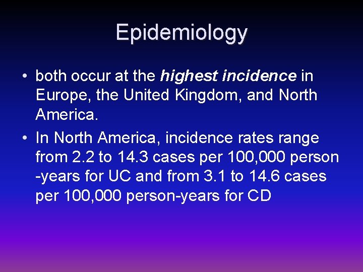Epidemiology • both occur at the highest incidence in Europe, the United Kingdom, and