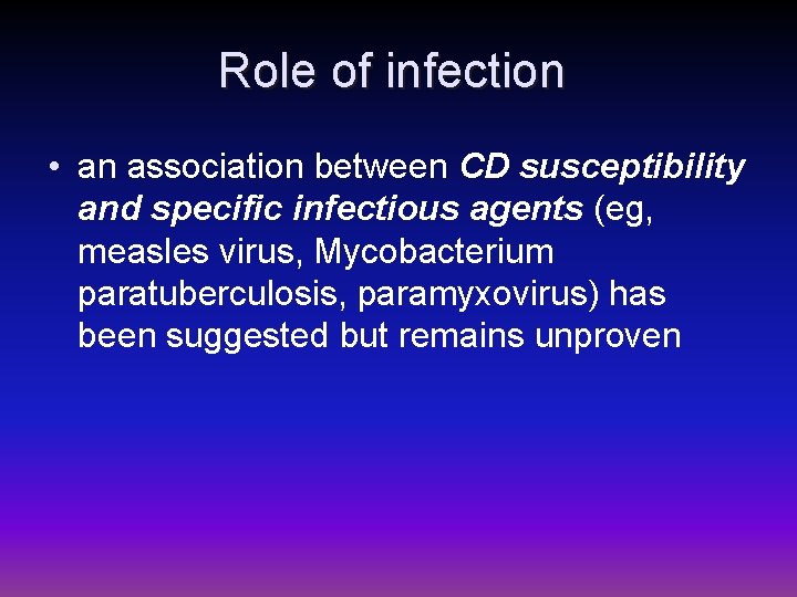 Role of infection • an association between CD susceptibility and specific infectious agents (eg,