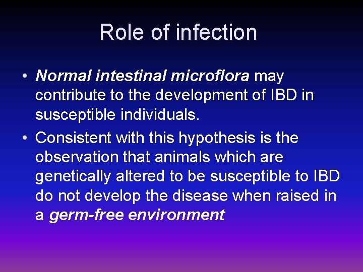 Role of infection • Normal intestinal microflora may contribute to the development of IBD