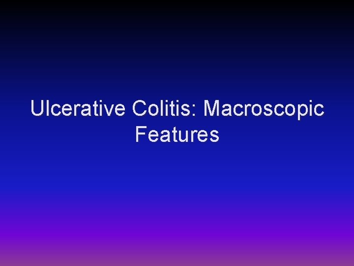 Ulcerative Colitis: Macroscopic Features 