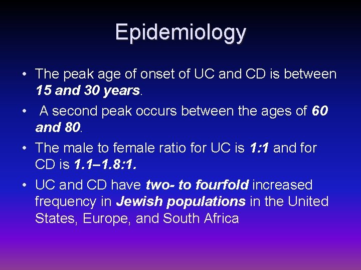 Epidemiology • The peak age of onset of UC and CD is between 15