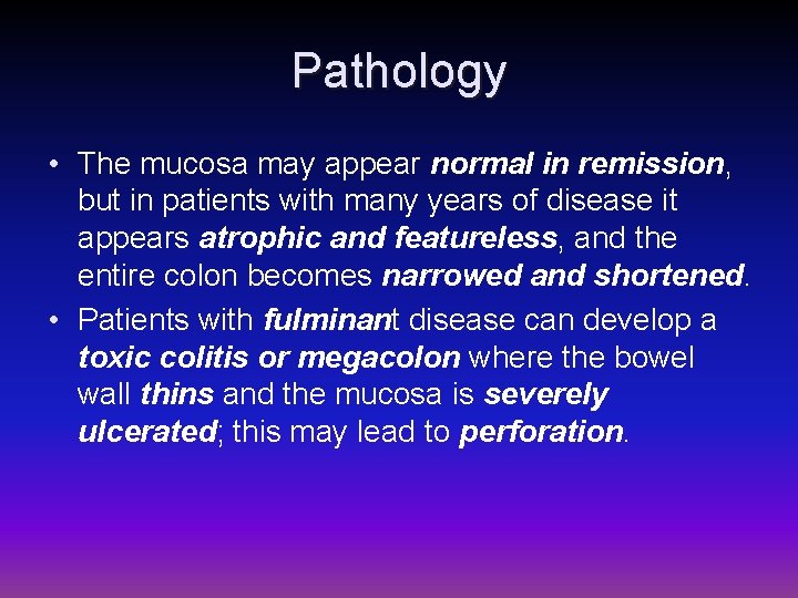 Pathology • The mucosa may appear normal in remission, but in patients with many