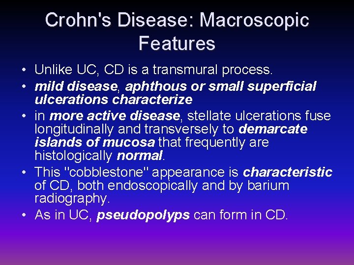 Crohn's Disease: Macroscopic Features • Unlike UC, CD is a transmural process. • mild