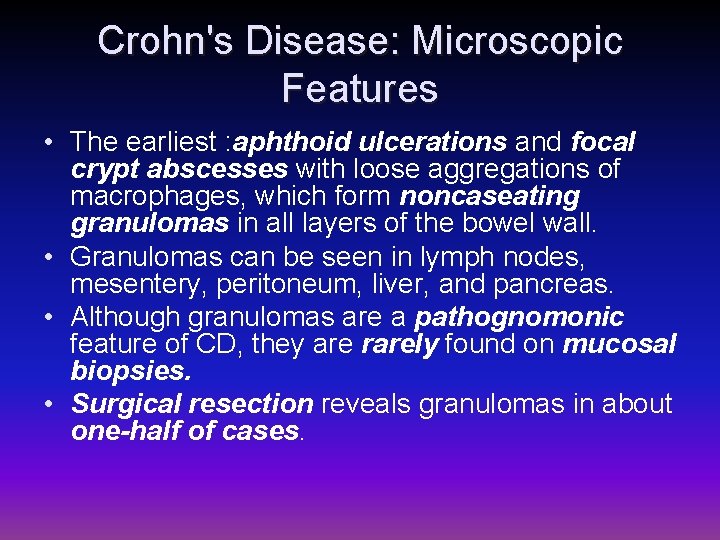 Crohn's Disease: Microscopic Features • The earliest : aphthoid ulcerations and focal crypt abscesses