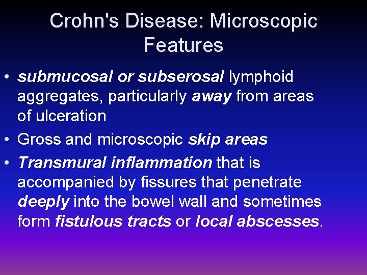Crohn's Disease: Microscopic Features • submucosal or subserosal lymphoid aggregates, particularly away from areas