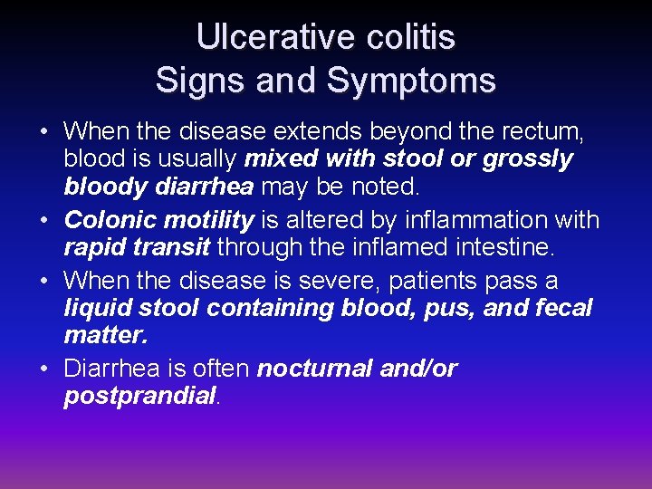 Ulcerative colitis Signs and Symptoms • When the disease extends beyond the rectum, blood
