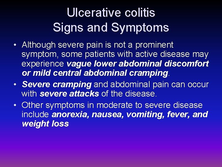 Ulcerative colitis Signs and Symptoms • Although severe pain is not a prominent symptom,