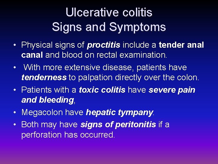 Ulcerative colitis Signs and Symptoms • Physical signs of proctitis include a tender anal