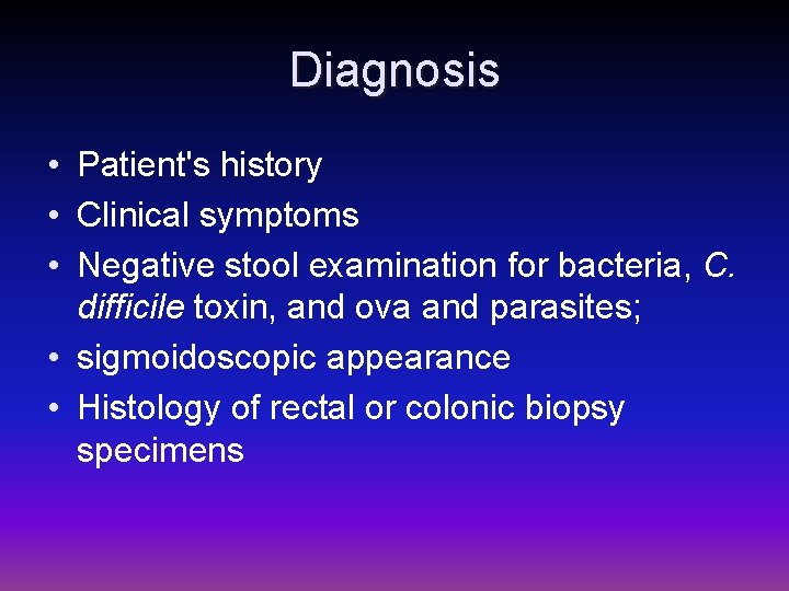 Diagnosis • Patient's history • Clinical symptoms • Negative stool examination for bacteria, C.