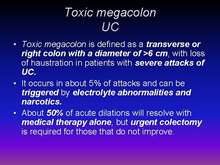 Toxic megacolon UC • Toxic megacolon is defined as a transverse or right colon