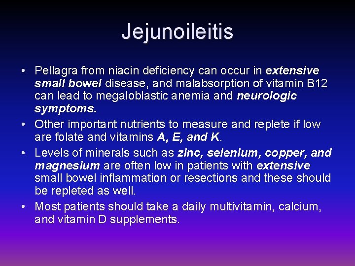 Jejunoileitis • Pellagra from niacin deficiency can occur in extensive small bowel disease, and