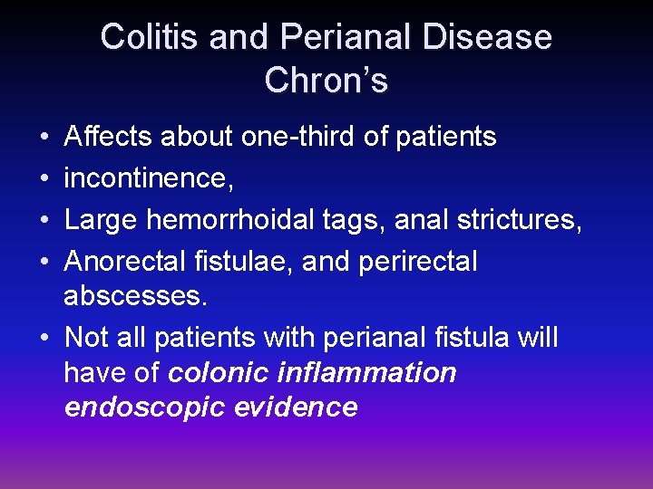 Colitis and Perianal Disease Chron’s • • Affects about one-third of patients incontinence, Large
