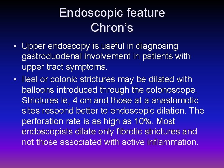 Endoscopic feature Chron’s • Upper endoscopy is useful in diagnosing gastroduodenal involvement in patients