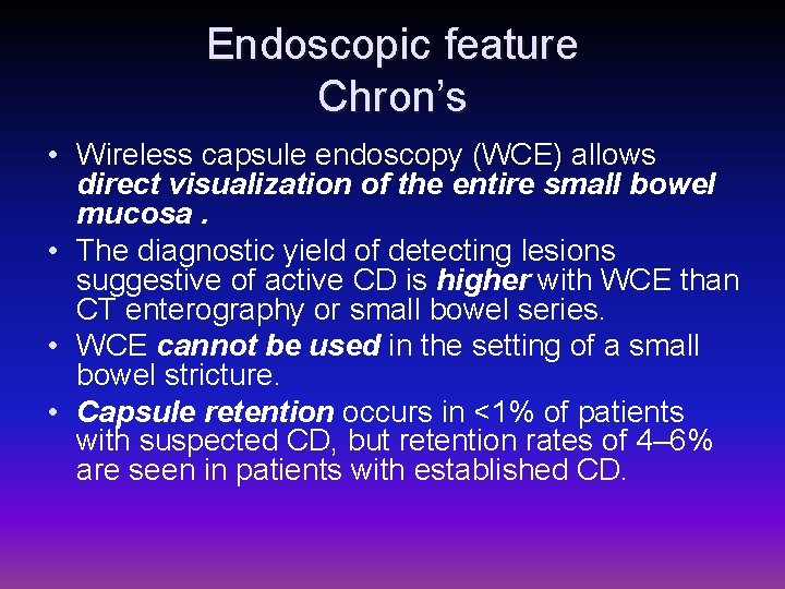 Endoscopic feature Chron’s • Wireless capsule endoscopy (WCE) allows direct visualization of the entire