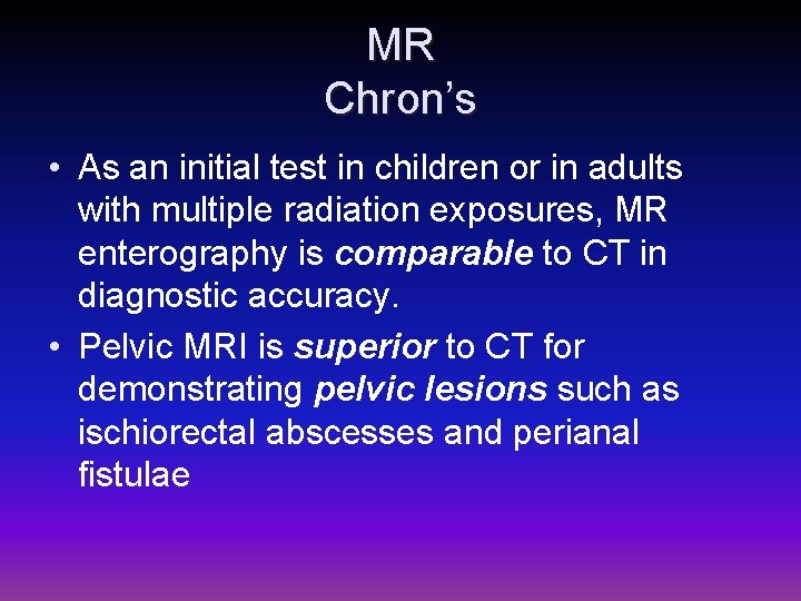 MR Chron’s • As an initial test in children or in adults with multiple