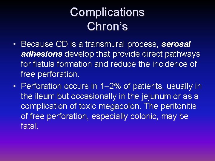 Complications Chron’s • Because CD is a transmural process, serosal adhesions develop that provide