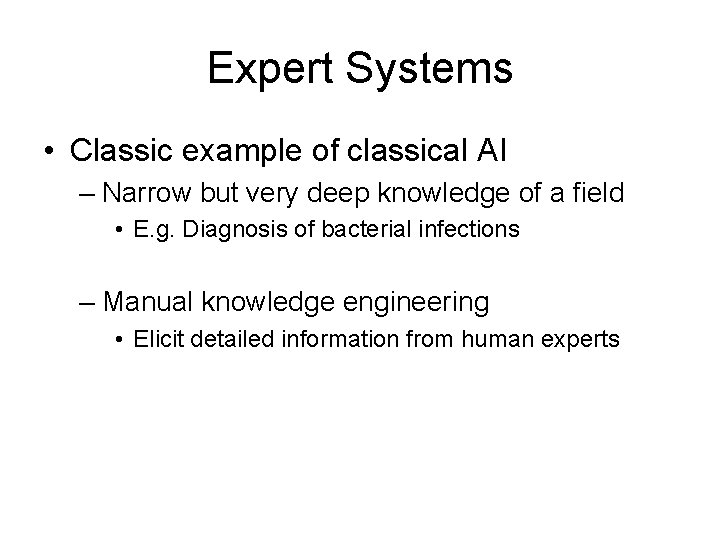 Expert Systems • Classic example of classical AI – Narrow but very deep knowledge