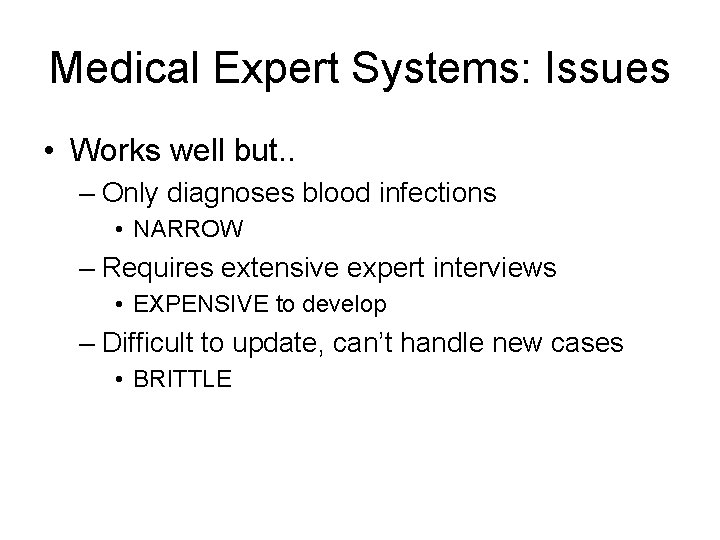 Medical Expert Systems: Issues • Works well but. . – Only diagnoses blood infections
